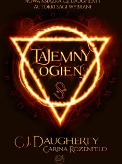 „Tajemny ogień”  C.J. Daugherty, Carina Rozenfeld